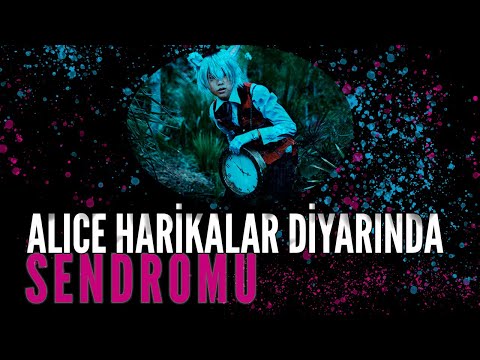 Bir Garip Rahatsızlık: Alice Harikalar Diyarında Sendromu