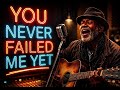 HE NEVER FAILED ME YET | Emotional Gospel Blues Song | Soulful Worship &amp; Testimony