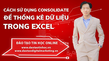 Cách Sử Dụng Consolidate Để Thống Kê, Gộp Dữ Liệu Trong Excel - Daotaotinhoc.vn