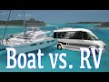 BY LAND OR BY SEA?  -Boats & RVs- Advantages & Disadvantages of each