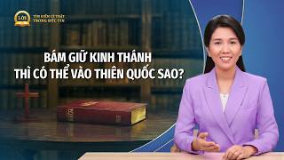 Loạt bài giảng: Tìm kiếm Đức tin Chân chính | Bám giữ Kinh Thánh thì có thể vào thiên quốc sao?