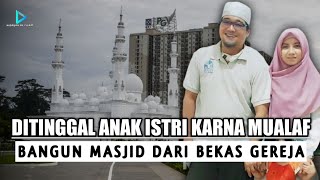 HANNY KRISTIANTO!!~ DI TINGGAL ANAK ISTRI KARNA MASUK ISLAM DAN BANGUN MASJID DARI BEKAS GEREJA