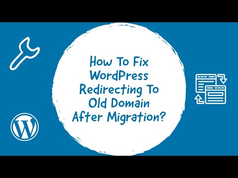 How To Fix WordPress Redirecting To Old Domain After Migration ?