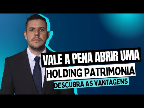 Vale a pena abrir uma Holding Patrimonial? Descubra as vantagens