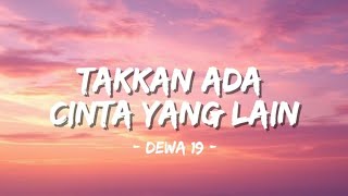 Dewa 19 - Takkan Ada Cinta Yang Lain | Lirik Lagu