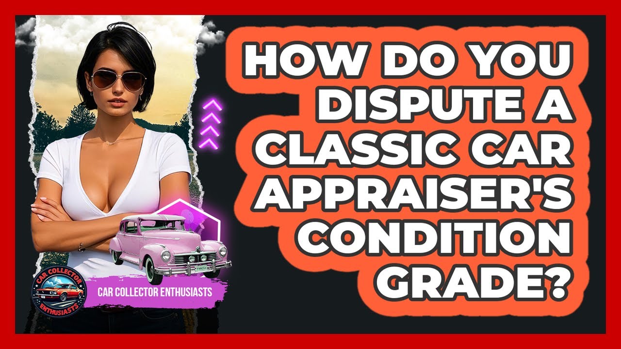 How Do You Dispute A Classic Car Appraiser's Condition Grade? - Car Collector Enthusiasts