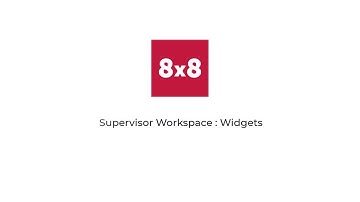 8x8 University: Supervisor Workspace Widgets