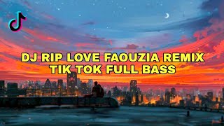 DJ RIP LOVE FAOUZIA REMIX TIK TOK FULL BASS❗