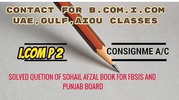 I.Com Part 2 Consignment account  Q#1 and Q#2 Principle Of Accounting by Sohail Afzal