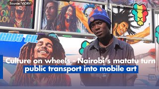 Culture on wheels - Nairobi’s matatu turn public transport into mobile art
