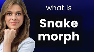 Unraveling the Mystery: The Meaning of "Snake Morph"