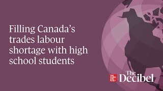 Filling Canada’s trades labour shortage with high school students