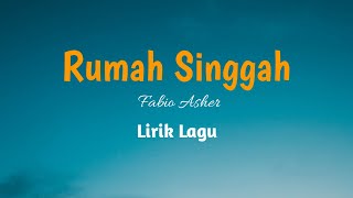 Download lagu FABIO ASHER - RUMAH SINGGAH ( LIRIK LAGU - HITS LYRICS )