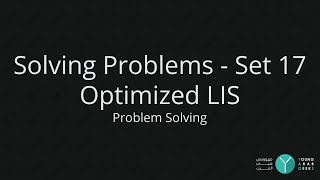 Problem Solving - Solving Problems - Set 17 - Optimized LIS - YAGs