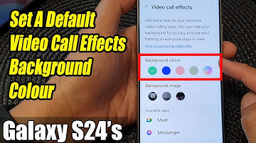 Galaxy S24/S24+/Ultra: How to Set A Default Video Call Effects Background Colour