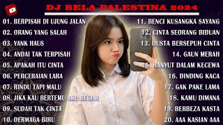 DJ BELA PALESTINA 2024 (TANPA IKLAN) - BERPISAH DI UJUNG JALAN X ORANG YANG SALAH REMIX