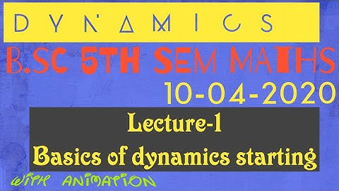 STARTING OF DYNAMICS!! B.SC 5TH SEM MATHS!!LEC 1!!