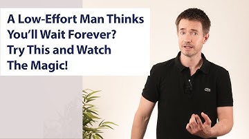 A Low-Effort Man Thinks You’ll Wait Forever? Try This and Watch The Magic!