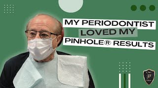 My Periodontist loved my Pinhole® results!