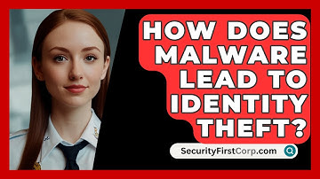 How Does Malware Lead To Identity Theft? - SecurityFirstCorp.com