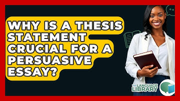 Why Is A Thesis Statement Crucial For A Persuasive Essay? - The Language Library