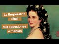 La Emperatriz Sissi el mito de sus obsesiones y manías (Isabel de Baviera)