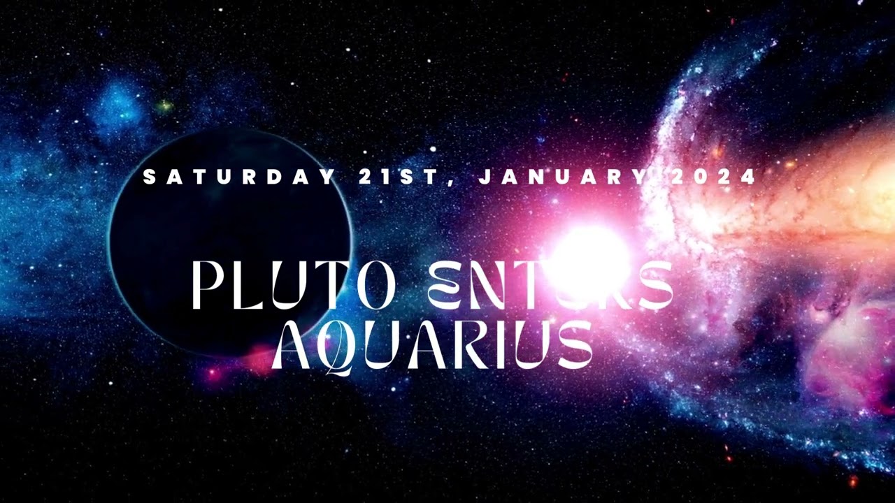 PLUTO ENTERS AQUARIUS 2024