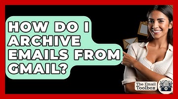 How Do I Archive Emails From Gmail? - TheEmailToolbox.com