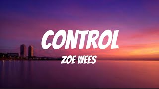 Zoe wees- control (lyrics) // even though I’m older now and I know how to shake of the past