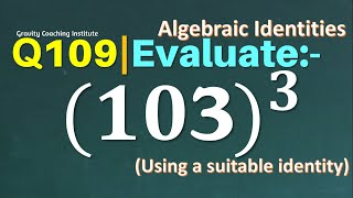 Q109 | Evaluate (103)^3 | Using a suitable Identity | Gravity Coaching Institute