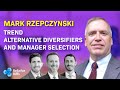 Mark rzepczynski trend alternative diversifiers and manager selection