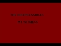 The Irrepressibles - My witness.wmv