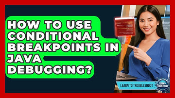 How To Use Conditional Breakpoints In Java Debugging? - Learn To Troubleshoot
