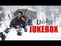 Haider full songs audio  vishal bhardwaj  shahid kapoor  shraddha kapoor