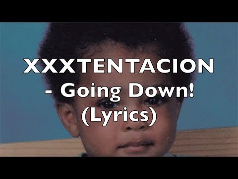 XXXTENTACION - Going Down! (Lyrics) [Explicit]