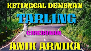 KETINGGAL DEMENAN TENGDUNG TARLING CIREBONAN ANIK ARNIKA 