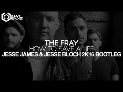 The Fray   How To Save A Life Jesse James  Jesse Bloch 2K16 Bootleg