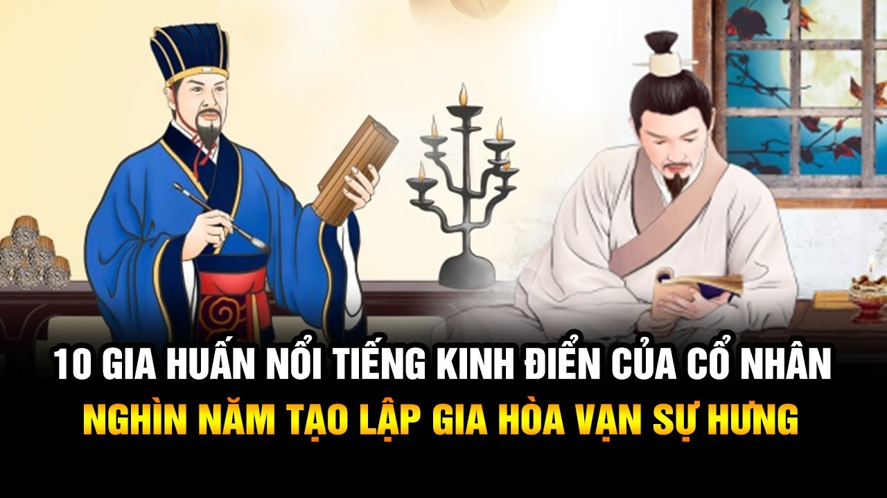 10 gia huấn kinh điển nổi tiếng ngàn năm của cổ nhân... - youtube