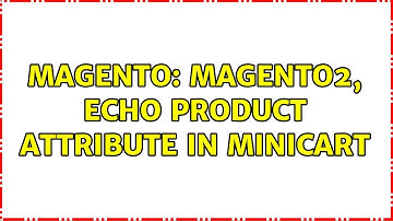 Magento: Magento2, echo product attribute in minicart (3 Solutions!!)