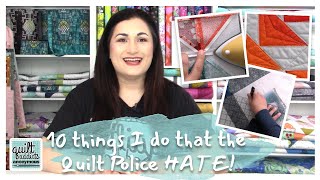10 Things I Do That The Quilt Police Hate