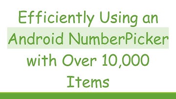 Efficiently Using an Android NumberPicker with Over 10,000 Items