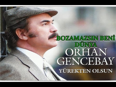 ORHAN GENCEBAY | BOZAMAZSIN BENİ DÜNYA