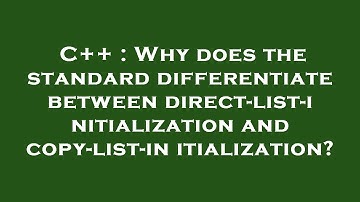 C++ : Why does the standard differentiate between direct-list-initialization and copy-list-initializ