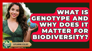 What Is Genotype And Why Does It Matter For Biodiversity? - Explaining Ecology
