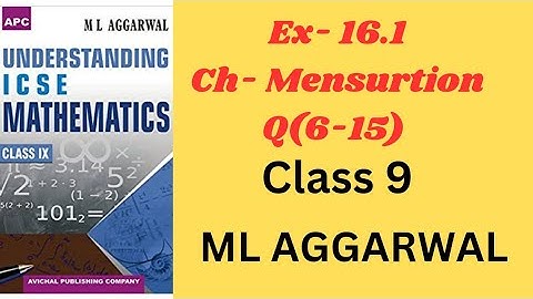 MENSURATION CLASS 9.EX-16.1(6-15).ML AGGARRWAL. ICSE MATH