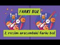 Farkı Bul Oyunu | Resimler Arasındaki Farkı Bulma | 2 Resim Arasında Farkı Bulmaca | Çocuk Bulmacası