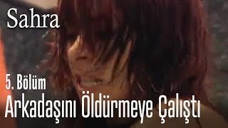 Arkadaşını Öldürmeye Çalışıyor - Sahra 5 Bölüm