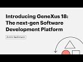 Introducing GeneXus 18: The next-gen Software Development Platform