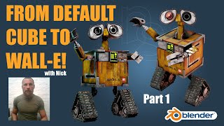 From Default Cube to Wall E Part 1