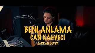 Can Kahveci - Beni Anlama (Tarkan Cover) Live Resimi